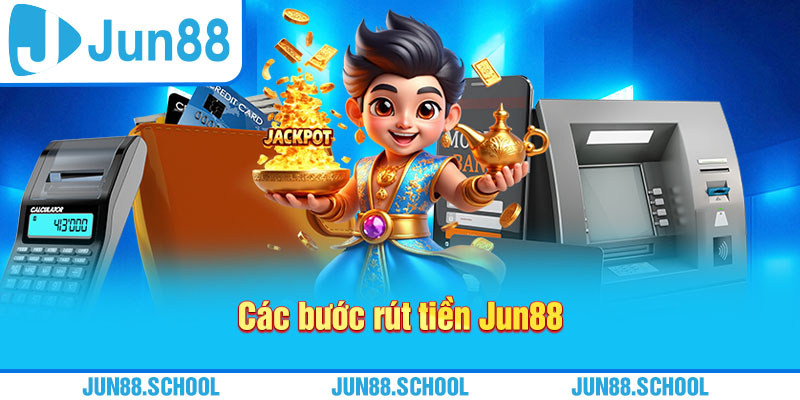 Các bước rút tiền Jun88